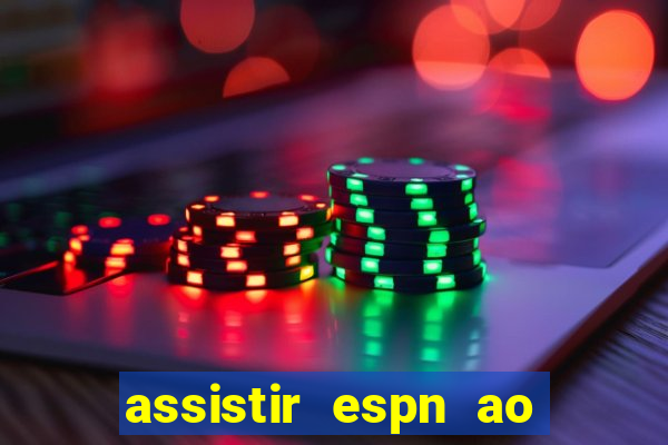 assistir espn ao vivo multicanais